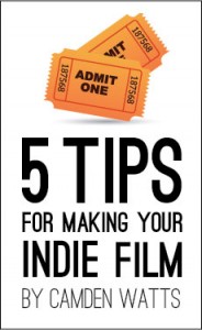 5 tips for making your indie film by camden watts